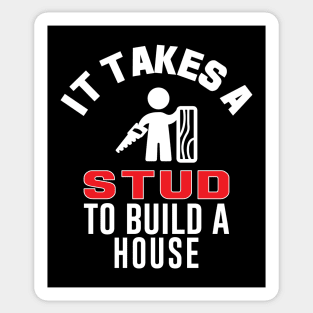 It Takes A Stud To Build A House Funny Carpenter Sticker